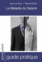 Couverture du livre « La maladie du salarié » de Pierrot Schiltz et Jean-Luc Putz aux éditions Promoculture