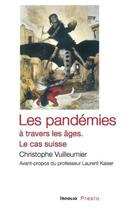 Couverture du livre « Les pandémies à travers les âges ; le cas suisse » de Christophe Vuilleumier aux éditions Infolio