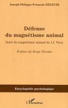 Couverture du livre « Defense du magnetisme animal - suivi du magnetisme animal de j.j. virey » de Deleuze J-P-F. aux éditions Editions L'harmattan