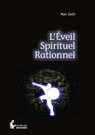 Couverture du livre « L'éveil spirituel rationnel » de Marc Gotti aux éditions Societe Des Ecrivains