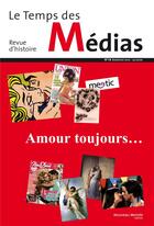 Couverture du livre « Le temps des médias : l'amour toujours » de Revue Le Temps Des Medias aux éditions Nouveau Monde