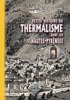 Couverture du livre « Petite histoire du thermalisme dans les Hautes-Pyrénées (édition 2011) » de Michel Dupeyre aux éditions Editions Des Regionalismes