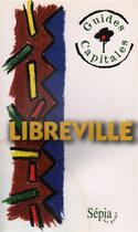 Couverture du livre « Libreville ; guides capitales » de Karine Elsener et Philippe Gerardin aux éditions Sepia