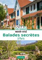 Couverture du livre « Un grand week-end ; balades secrètes à Paris » de Collectif Hachette aux éditions Hachette Tourisme