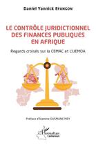 Couverture du livre « Le contrôle juridictionnel des finances publiques en Afrique : regards croisés sur la CEMAC et L'UEMOA » de Daniel Yannick Efangon aux éditions L'harmattan