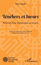Couverture du livre « Ténèbres et lueurs : Rêveries d'une promeneuse au Levant » de May Ziade aux éditions L'harmattan