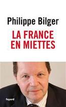Couverture du livre « La France en miettes » de Philippe Bilger aux éditions Fayard