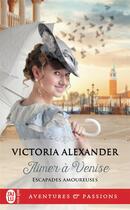 Couverture du livre « Escapades amoureuses Tome 2 : aimer à Venise » de Victoria Alexander aux éditions J'ai Lu