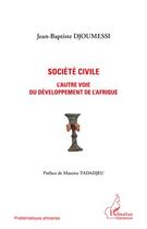 Couverture du livre « Société civile ; l'autre voie du développement de l'Afrique » de Jean-Baptiste Djoumessi aux éditions Editions L'harmattan