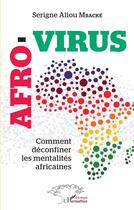 Couverture du livre « Afro-virus, comment déconfiner les mentalités africaines » de Serigne Aliou Mbacke aux éditions L'harmattan