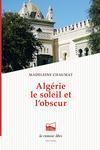 Couverture du livre « Algérie, le soleil et l'obscur » de Madeleine Chaumat aux éditions La Rumeur Libre