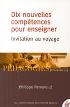 Couverture du livre « Dix nouvelles competences pour enseigner » de Philippe Perrenoud aux éditions Esf