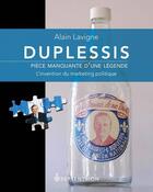 Couverture du livre « Duplessis, pièce manquante d'une légende ; l'invention du marketing politique » de Alain Lavigne aux éditions Les Editions Du Septentrion
