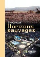 Couverture du livre « Horizons sauvages » de Elie Couston aux éditions Bookelis