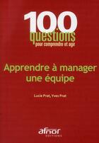 Couverture du livre « Apprendre à manager une équipe » de Lucie Prat et Yves Prat aux éditions Afnor