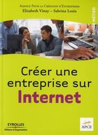 Couverture du livre « Créer une entreprise sur Internet » de Elizabeth Vinay et Apce et Sabrina Losio aux éditions Organisation