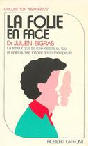 Couverture du livre « La folie en face » de Julien Bigras aux éditions Robert Laffont