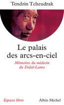 Couverture du livre « Le palais des arcs-en-ciel ; les mémoires du médecin du Dalai-Lama » de Tendzin Tcheudrak aux éditions Albin Michel