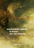 Couverture du livre « Le temps des apocalypses » de Alexandre Adler aux éditions Grasset Et Fasquelle