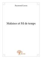 Couverture du livre « Malaises et fil de temps » de Raymond Laran aux éditions Edilivre