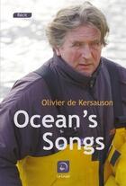 Couverture du livre « Ocean's songs » de Olivier De Kersauson aux éditions Editions De La Loupe