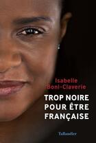 Couverture du livre « Trop noire pour être française » de Isabelle Boni-Claverie aux éditions Tallandier