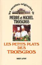 Couverture du livre « Les petits plats des troisgros - ne » de Troisgros aux éditions Robert Laffont