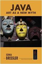 Couverture du livre « Java, art as a new myth » de Sonia Bressler aux éditions Jacques Flament
