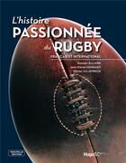 Couverture du livre « L'histoire passionnée du rugby français et international » de Romain Allaire aux éditions Hugo Sport