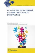 Couverture du livre « Le concept de diversité en droit de l'Union européenne » de Philippe Icard et Juliette Olivier Leprince aux éditions Bruylant