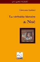 Couverture du livre « La véritable histoire de Noé » de Christiane Gaillard aux éditions Editions Du Cygne