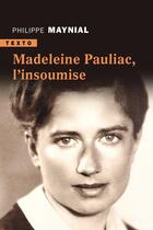 Couverture du livre « Madeleine Pauliac ; l'insoumise » de Maynial Philippe aux éditions Tallandier