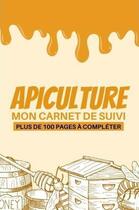Couverture du livre « Mon carnet de suivi apiculture plus de 100 pages a completer - cahier d apiculture pour suivre l e » de  aux éditions Gravier Jonathan