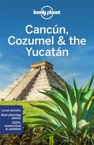 Couverture du livre « Cancun, Cozumel & the Yucatan (8e édition) » de Collectif Lonely Planet aux éditions Lonely Planet France