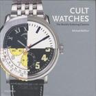 Couverture du livre « Cult watches - the world's enduring classics » de Michael Balfour aux éditions 