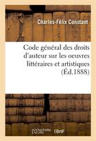 Couverture du livre « Code general des droits d'auteur sur les oeuvres litteraires et artistiques » de Constant C-F. aux éditions Hachette Bnf