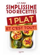 Couverture du livre « Simplissime : 100 recettes ; un plat et c'est tout ! » de Jean-Francois Mallet aux éditions Hachette Pratique