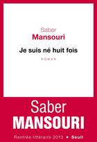 Couverture du livre « Je suis né huit fois » de Saber Mansouri aux éditions Seuil