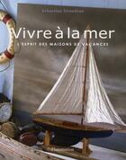 Couverture du livre « Vivre à la mer ; l'esprit des maisons de vacances » de Sebastien Siraudeau aux éditions Flammarion
