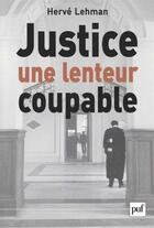Couverture du livre « Justice ; une lenteur coupable » de Herve Lehman aux éditions Puf