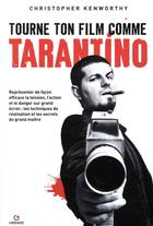 Couverture du livre « Tourne ton film comme Tarantino ; représenter de façon efficace la tension, l'action et le danger » de Christophe Kenworthy aux éditions Gremese