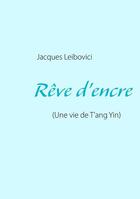 Couverture du livre « Rêve d'encre (une vie de T'ang Yin) » de Jacques Leibovici aux éditions Books On Demand