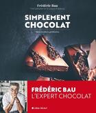 Couverture du livre « Simplement chocolat ; mes recettes préférées » de Frederic Bau aux éditions Albin Michel