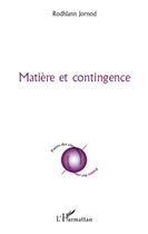 Couverture du livre « Matière et contingence » de Rodhlann Jornod aux éditions L'harmattan