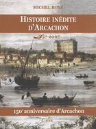 Couverture du livre « Arcachon 1857-2007 ; histoire controversée » de Michel Boye aux éditions Cairn