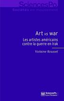 Couverture du livre « Art versus war ; les artistes américains contre la guerre en Irak » de Violaine Roussel aux éditions Presses De Sciences Po