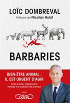 Couverture du livre « Barbaries : bien-être animal : il est urgent d'agir » de Loic Dombreval aux éditions Michel Lafon