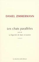 Couverture du livre « Les chats parallèles ; la légende de Marc et Jeanne » de Daniel Zimmermann aux éditions Cherche Midi