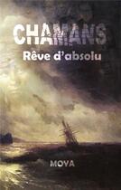 Couverture du livre « Chamans ; rêve d'absolu » de Jean-Pierre Moya aux éditions Books On Demand