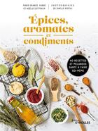 Couverture du livre « Épices, aromates et condiments : 40 recettes et mélanges santé à faire soi-même » de Marie-France Farre et Noelie Cotteaux aux éditions Eyrolles